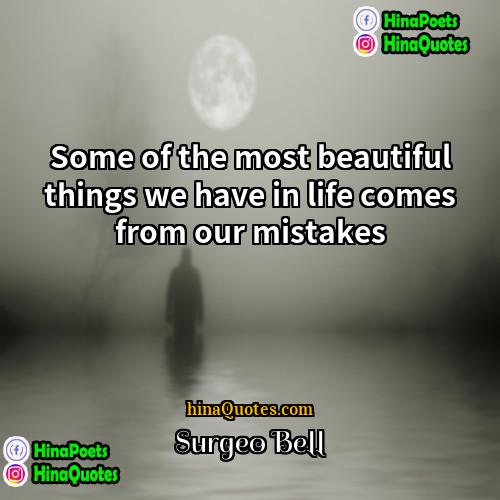 Surgeo Bell Quotes | Some of the most beautiful things we